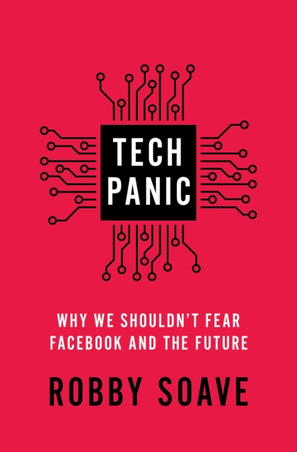 Tech Panic : Why We Shouldn't Fear Facebook and the Future, EPUB eBook