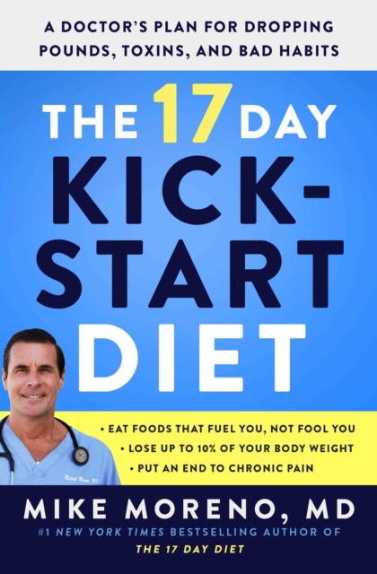 The 17 Day Kickstart Diet : A Doctor's Plan for Dropping Pounds, Toxins, and Bad Habits, Paperback / softback Book