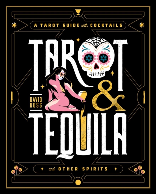 Tarot & Tequila : A Tarot Guide with Cocktails, Hardback Book