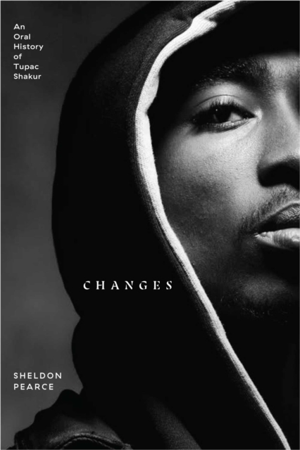 Changes : An Oral History of Tupac Shakur, Hardback Book