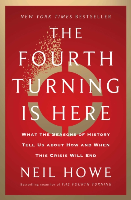The Fourth Turning Is Here : What the Seasons of History Tell Us about How and When This Crisis Will End, EPUB eBook