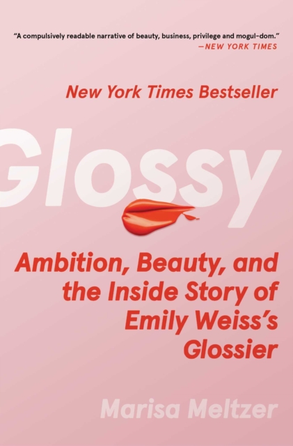 Glossy : Ambition, Beauty, and the Inside Story of Emily Weiss's Glossier, EPUB eBook
