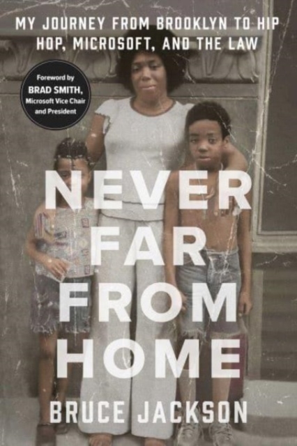 Never Far from Home : My Journey from Brooklyn to Hip Hop, Microsoft, and the Law, Paperback / softback Book