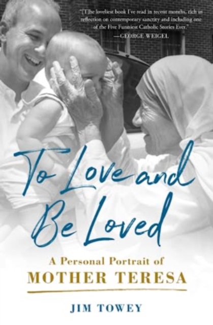 To Love and Be Loved : A Personal Portrait of Mother Teresa, Paperback / softback Book