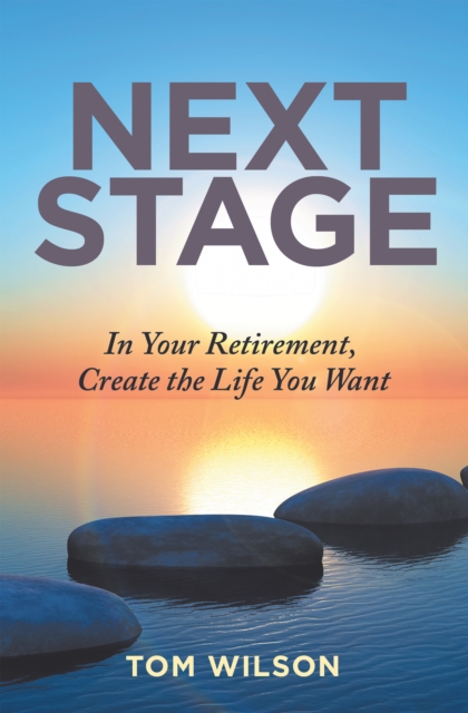 Next Stage : In Your Retirement, Create the Life You Want, EPUB eBook