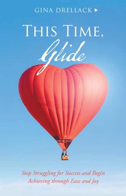 This Time, Glide : Stop Struggling for Success and Begin Achieving Through Ease and Joy, EPUB eBook