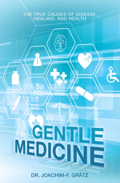 Gentle Medicine : The True Causes of Disease, Healing, and Health, EPUB eBook