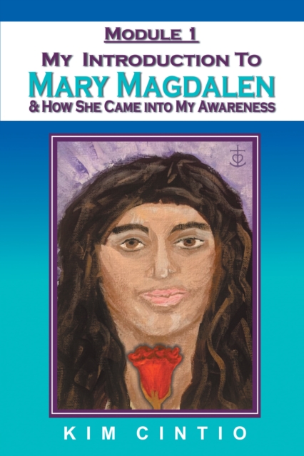Module 1 My Introduction to Mary Magdalen & How She Came into My Awareness, EPUB eBook
