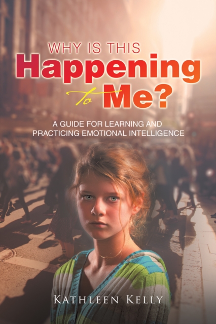 Why Is This Happening to Me? : A Guide for Learning and Practicing Emotional Intelligence, EPUB eBook