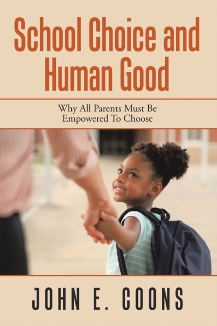 School Choice and Human Good : Why All Parents Must Be Empowered to Choose, EPUB eBook