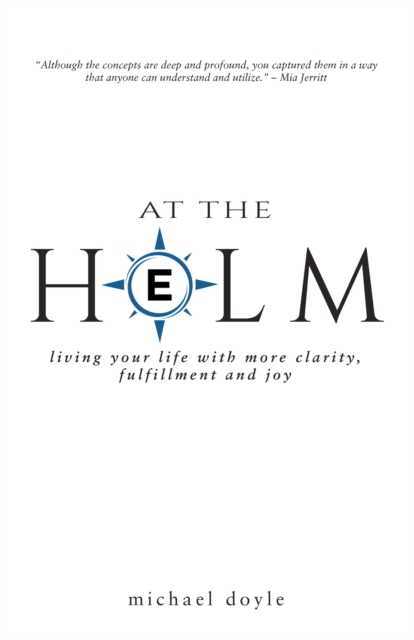 At the Helm : Living Your Life with More Clarity, Fulfillment and Joy, EPUB eBook
