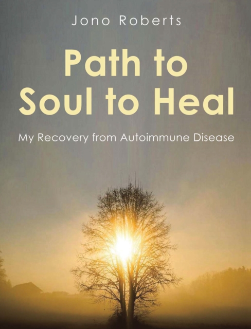 Path to Soul to Heal : My Recovery from Autoimmune Disease, EPUB eBook