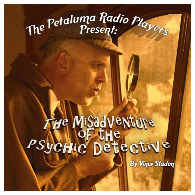 The Petaluma Radio Players Present: The Misadventure of the Psychic Detective, eAudiobook MP3 eaudioBook