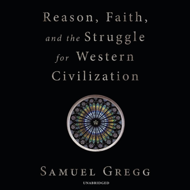 Reason, Faith, and the Struggle for Western Civilization, eAudiobook MP3 eaudioBook
