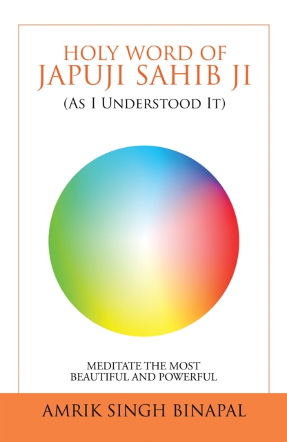 Holy Word of Japuji Sahib Ji (As I Understood It) : Meditate the Most Beautiful and Powerful, EPUB eBook