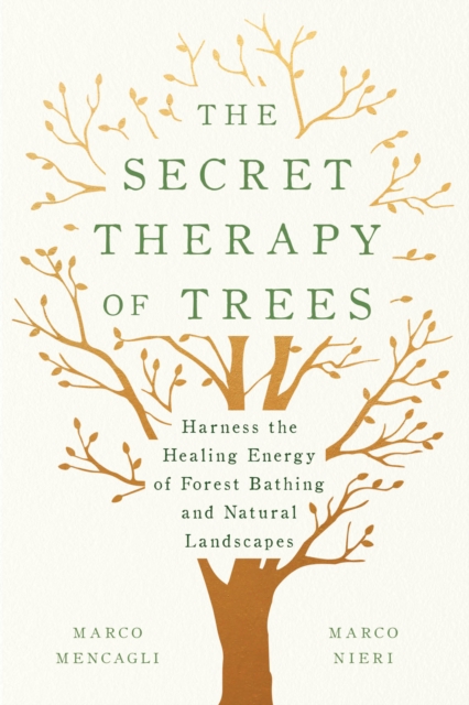The Secret Therapy of Trees : Harness the Healing Energy of Natural Landscapes, Hardback Book