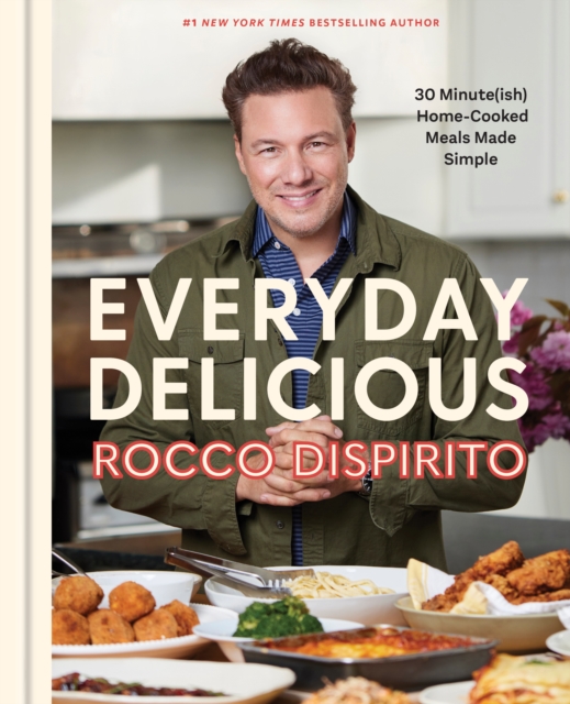 Everyday Delicious : 30 Minute(ish) Home-Cooked Meals Made Simple: A Cookbook, Hardback Book