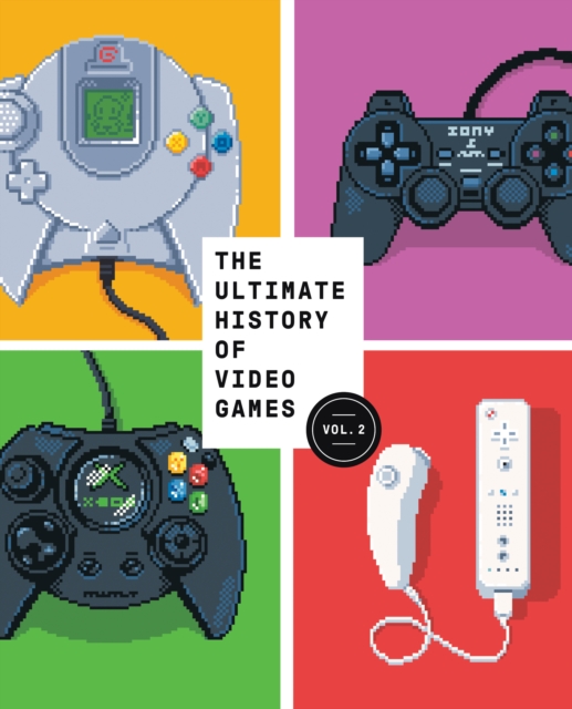 The Ultimate History of Video Games, Volume 2 : Nintendo, Sony, Microsoft, and the Billion-Dollar Battle to Shape Modern Gaming, Paperback / softback Book
