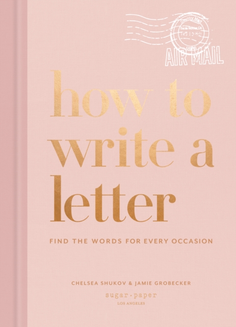 How to Write a Letter : Find the Words for Every Occasion, Hardback Book