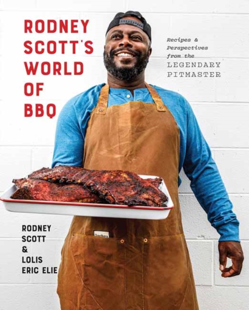 Rodney Scott's World of BBQ  : Every Day Is a Good Day: A Cookbook, Hardback Book
