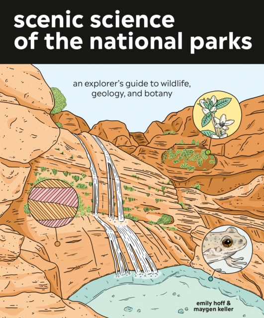 Scenic Science of the National Parks : An Explorer's Guide to Wildlife, Geology, and Botany, Paperback / softback Book