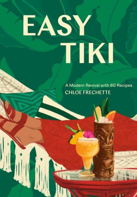 Easy Tiki : A Modern Revival with 60 Recipes, Hardback Book