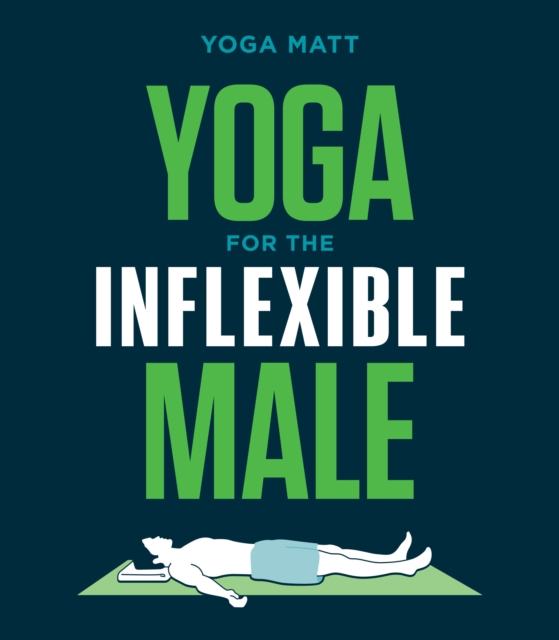 Yoga for the Inflexible Male : A How-To Guide, Paperback / softback Book