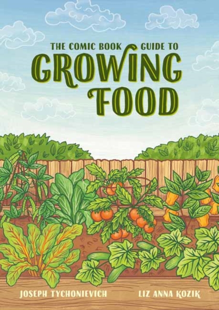 The Comic Book Guide to Growing Food : Step-by-Step Vegetable Gardening for Everyone, Paperback / softback Book
