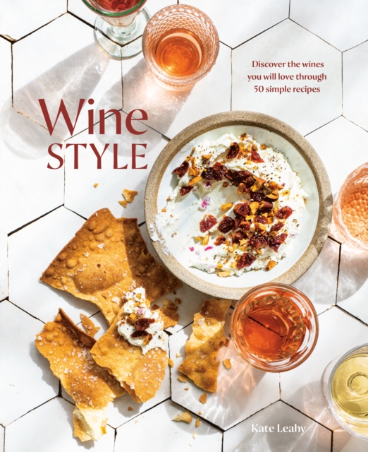 Wine Style : Discover the Wines You Will Love Through 40 Simple Recipes, Hardback Book