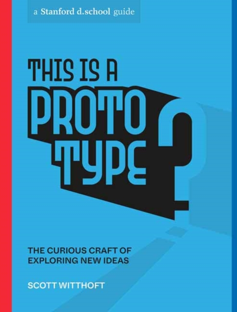 This Is a Prototype : The Curious Craft of Exploring New Ideas, Paperback / softback Book