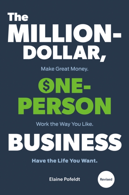 Million-Dollar, One-Person Business,The : Make Great Money. Work the Way You Like. Have the Life You Want., Paperback / softback Book