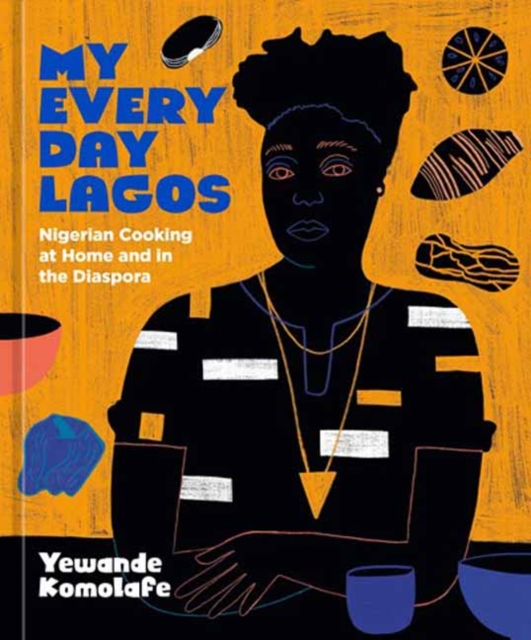 My Everyday Lagos : Nigerian Cooking at Home and in the Diaspora [A Cookbook], Hardback Book