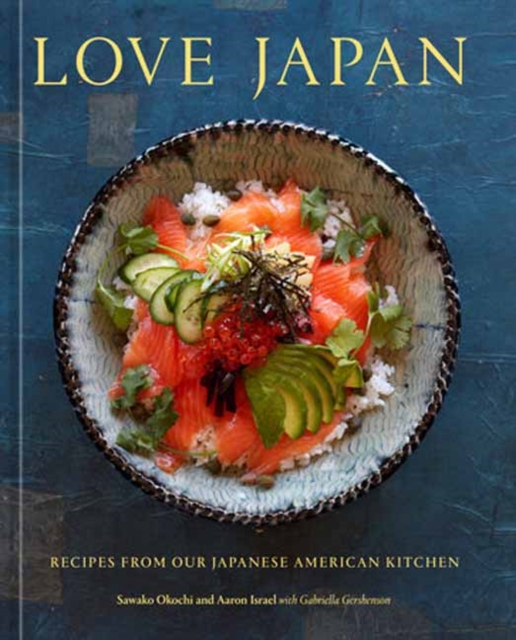 Love Japan : Recipes from our Japanese American Kitchen [A Cookbook], Hardback Book