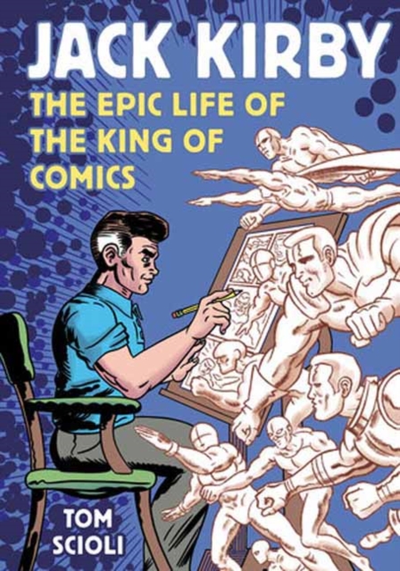 Jack Kirby : The Epic Life of the King of Comics, Paperback / softback Book