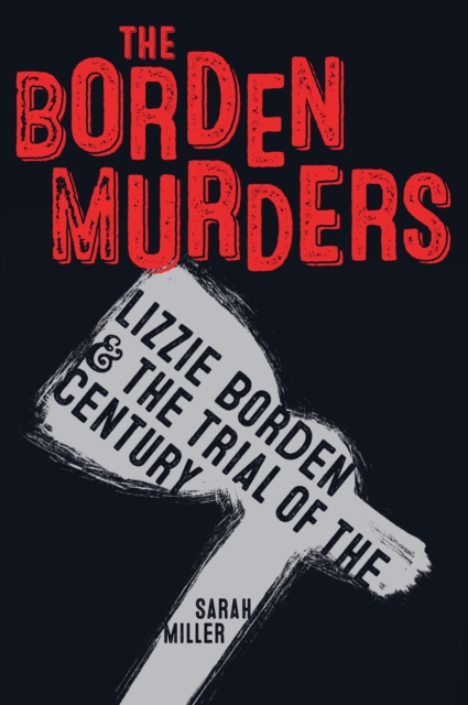 The Borden Murders : Lizzie Borden and the Trial of the Century, Paperback / softback Book