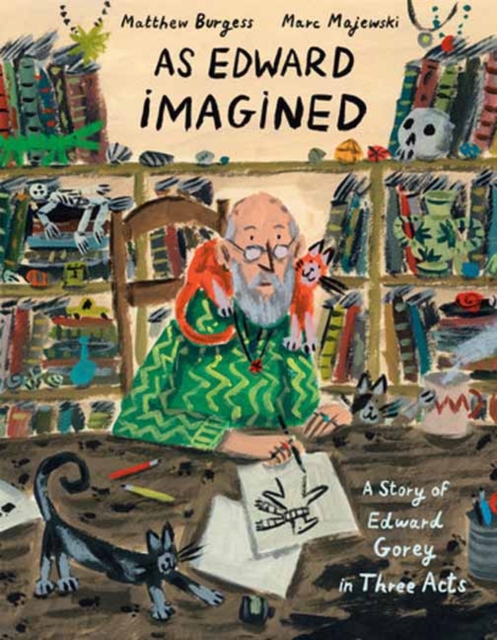 As Edward Imagined : A Story of Edward Gorey in Three Acts, Hardback Book