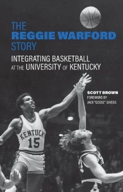 The Reggie Warford Story : Integrating Basketball at the University of Kentucky, Paperback / softback Book