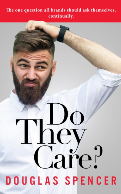Do They Care? : The one question all brands should ask themselves, continually., EPUB eBook