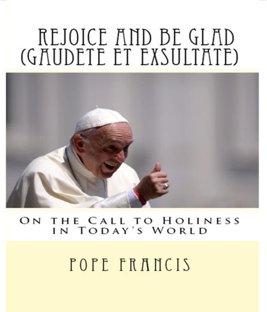 Rejoice and be glad (Gaudete et Exsultate) : Apostolic Exhortation on the Call to Holiness in Today's World, EPUB eBook