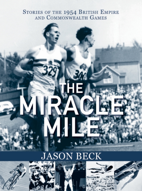 The Miracle Mile : Stories of the 1954 British Empire & Commonwealth Games, Paperback / softback Book