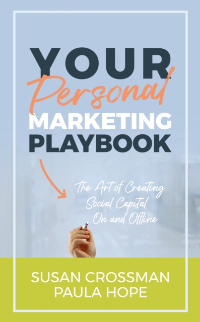 Your Personal Marketing Playbook : The Art of Creating Social Capital On and Offline, Hardback Book