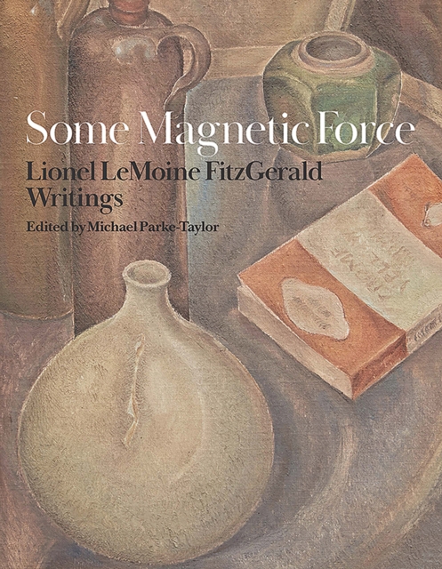 Some Magnetic Force : Lionel LeMoine FitzGerald Writings, Paperback / softback Book