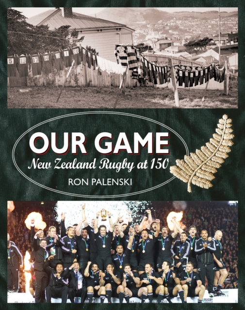 Our Game : New Zealand Rugby at 150, Paperback / softback Book