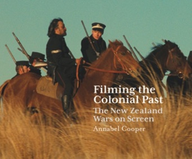 Filming the Colonial Past : The New Zealand Wars on Screen, Paperback / softback Book