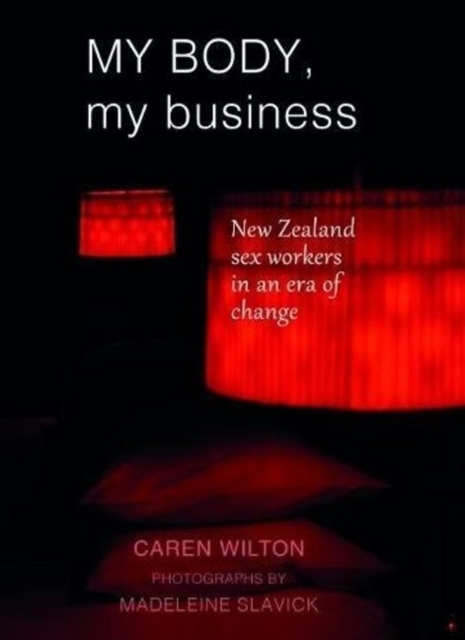 My Body, My Business : New Zealand sex workers in an era of change, Paperback / softback Book