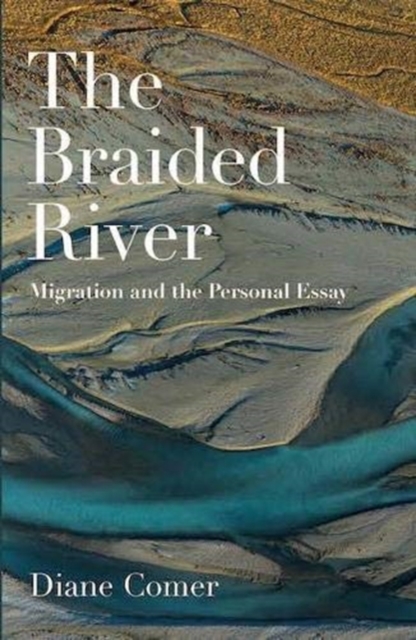 The Braided River : Migration and the Personal Essay, Paperback / softback Book