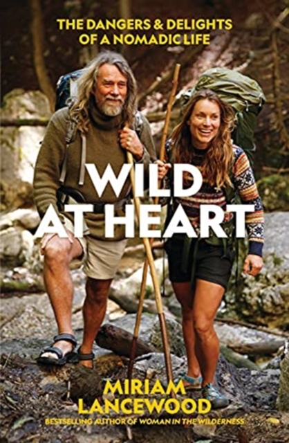 Wild at Heart : The Dangers and Delights of a Nomadic Life, Paperback / softback Book