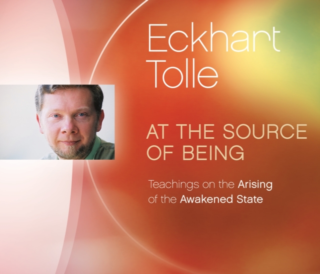 At the Source of Being : Teachings on the Arising of the Awakened State, CD-Audio Book