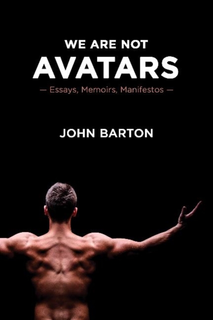 We Are Not Avatars : Essays, Memoirs, Manifestos, Paperback / softback Book