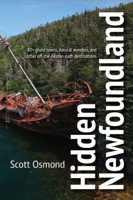 Hidden Newfoundland : 120+ ghost towns, natural wonders, and other off-the-beaten-path destinations, Paperback / softback Book